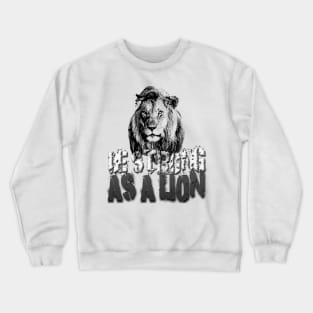 Be strong as a lion Crewneck Sweatshirt